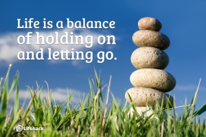 Life-is-a-balance-of-holding-on-and-letting-go.